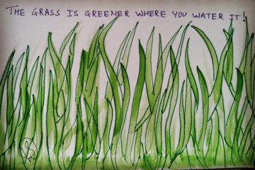 water colour painting of grass saying "grass is greener where you water it"